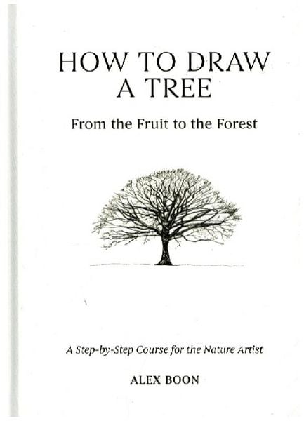 How to Draw a Tree: From the Fruit to the Forest, Gebundene Ausgabe von Alex Boon, David & Charles, 978-1-4463-1479-1