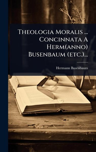 Produktbild: Theologia Moralis ... Concinnata A Herm(anno) Busenbaum (etc.)...