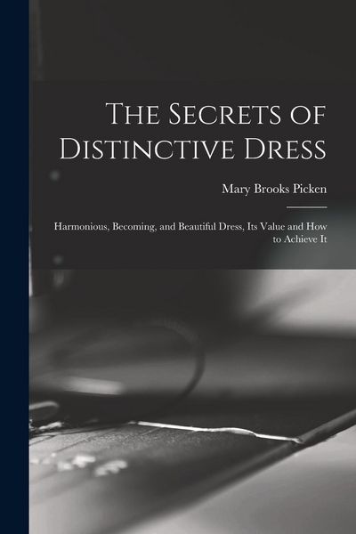 Produktbild: The Secrets of Distinctive Dress: Harmonious, Becoming, and Beautiful Dress, Its Value and How to Achieve It