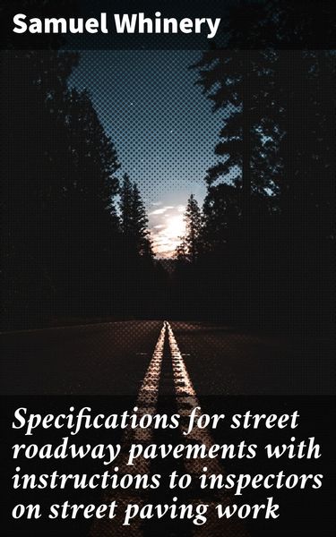 Produktbild: Specifications for street roadway pavements with instructions to inspectors on street paving work