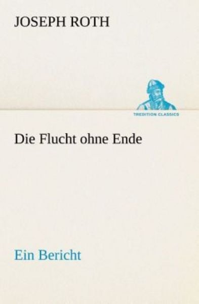 Die Flucht ohne Ende, Taschenbuch von Joseph Roth, Tredition, 9783842492868