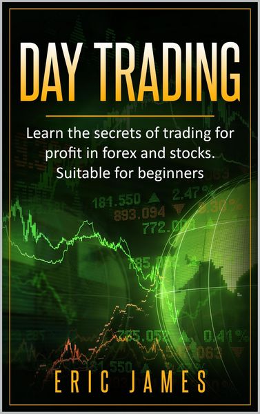 Produktbild: Day Trading: Learn the Secrets of Trading for Profit in Forex and Stocks. Suitable for Beginners.