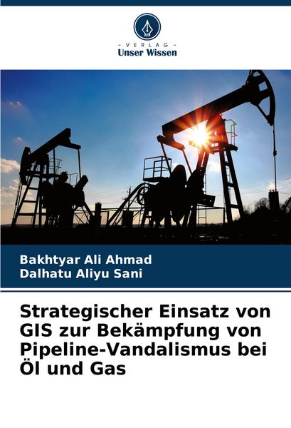Produktbild: Strategischer Einsatz von GIS zur Bek&auml;mpfung von Pipeline-Vandalismus bei &Ouml;l und Gas