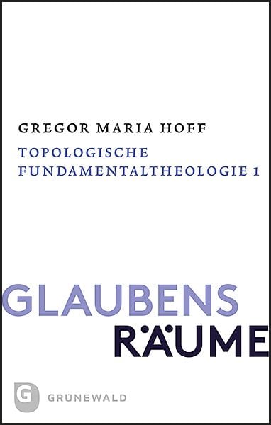 Glaubensräume - Topologische Fundamentaltheologie, Taschenbuch von Gregor Maria Hoff, Matthias-Grünewald, 9783786732679