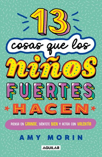 Produktbild: 13 Cosas Que Los Ni&ntilde;os Fuertes Hacen. Piensa En Grande, Si&eacute;ntete Bien Y Act&uacute;a Con Valent&iacute;a / 13 Things Strong Kids Do: Think Big, Feel Good, ACT Brave