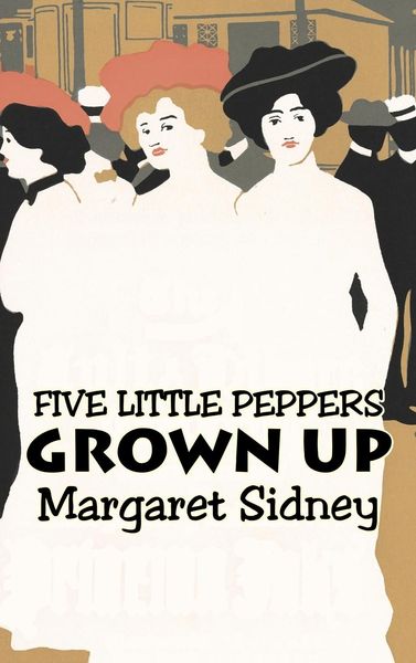 Produktbild: Five Little Peppers Grown Up by Margaret Sidney, Fiction, Family, Action & Adventure