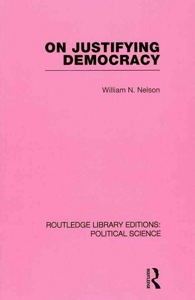 Produktbild: Nelson, W: On Justifying Democracy (Routledge Library Editio