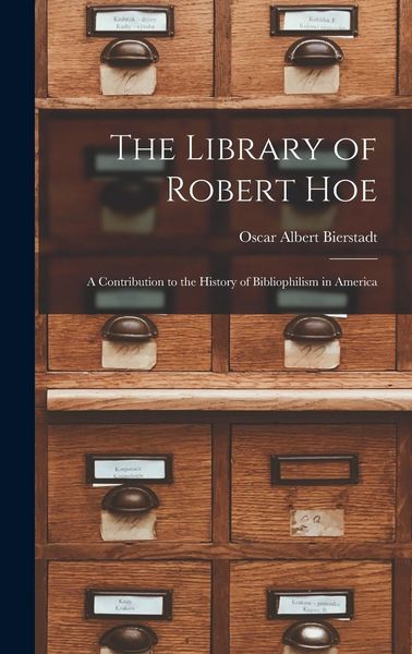 Produktbild: The Library of Robert Hoe; a Contribution to the History of Bibliophilism in America