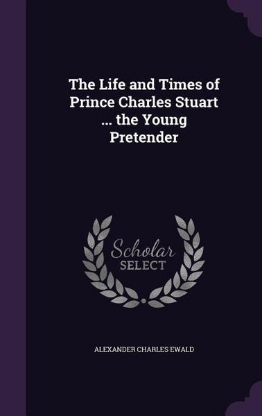 Produktbild: The Life and Times of Prince Charles Stuart ... the Young Pretender