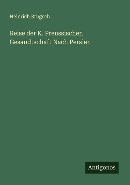 Produktbild: Reise der K. Preussischen Gesandtschaft Nach Persien