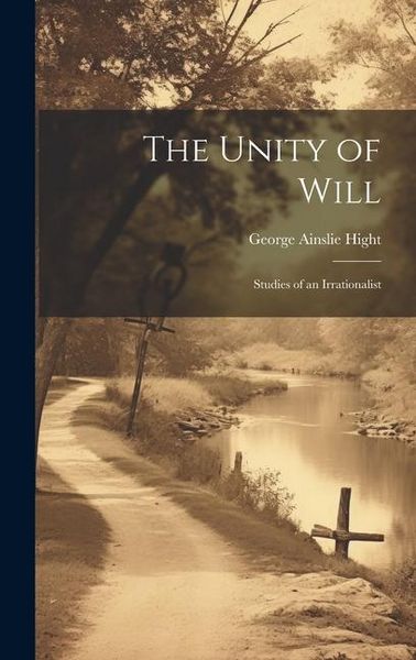 Produktbild: The Unity of Will: Studies of an Irrationalist