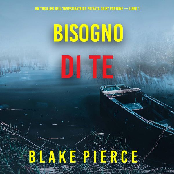 Produktbild: Bisogno di Te (Un Thriller dell'Investigatrice Privata Daisy Fortune &mdash; Libro 1)