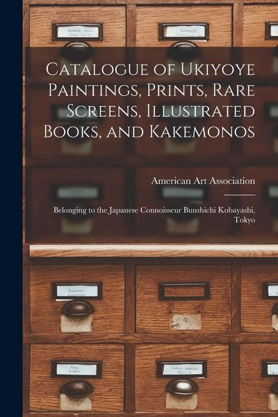Produktbild: Catalogue of Ukiyoye Paintings, Prints, Rare Screens, Illustrated Books, and Kakemonos: Belonging to the Japanese Connoisseur Bunshichi Kobayashi, Tok