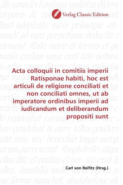 Produktbild: Acta colloquii in comitiis imperii Ratisponae habiti, hoc est articuli de religione conciliati et non conciliati omnes, ut ab imperatore ordinibus imp