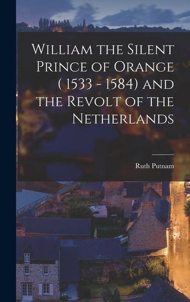 Produktbild: William the Silent Prince of Orange ( 1533 - 1584) and the Revolt of the Netherlands