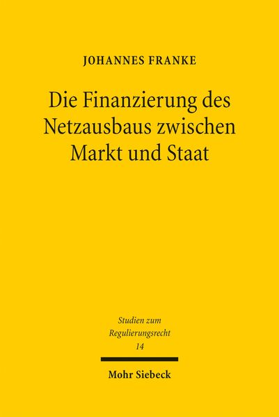 Produktbild: Die Finanzierung des Netzausbaus zwischen Markt und Staat