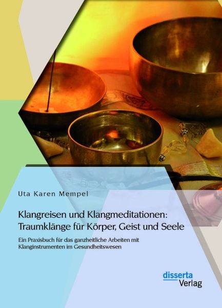 Klangreisen und Klangmeditationen: Traumklänge für Körper, Geist und Seele, Taschenbuch von Uta Karen Mempel, Disserta Verlag, 9783954253401