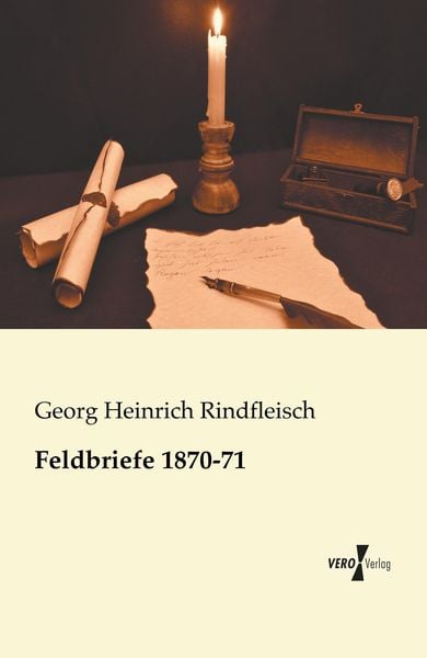 Feldbriefe 1870-71, Taschenbuch von Georg Heinrich Rindfleisch, BoD - Books on Demand, 9783956105128