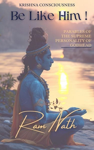 Produktbild: Krishna Consciousness: Be Like Him!: Parables of the Supreme Personality of Godhead