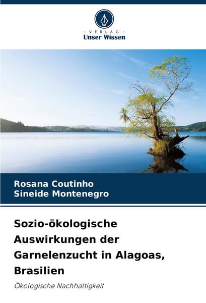 Sozio-ökologische Auswirkungen der Garnelenzucht in Alagoas, Brasilien, Taschenbuch von Rosana Coutinho , Sineide Montenegro, Verlag Unser Wissen,