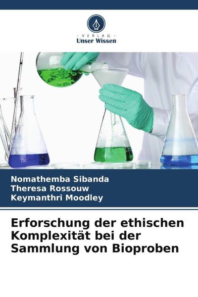 Erforschung der ethischen Komplexität bei der Sammlung von Bioproben, Taschenbuch von Nomathemba Sibanda , Theresa Rossouw , Keymanthri Moodley,