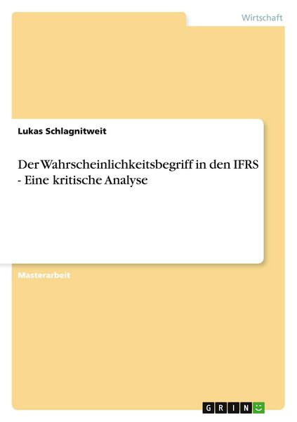 Der Wahrscheinlichkeitsbegriff in den IFRS - Eine kritische Analyse, Taschenbuch von Lukas Schlagnitweit, GRIN, 9783640875092