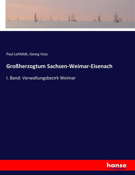 Großherzogtum Sachsen-Weimar-Eisenach, Taschenbuch von Paul Lehfeldt , Georg Voss, Hansebooks, 9783743446915
