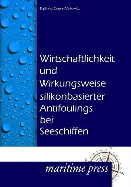 Wirtschaftlichkeit und Wirkungsweise silikonbasierter Antifoulings bei Seeschiffen, Taschenbuch von Cesary Afeltowicz, Maritimepress,