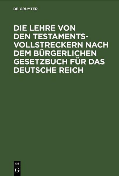 Produktbild: Die Lehre von den Testamentsvollstreckern nach dem B&uuml;rgerlichen Gesetzbuch f&uuml;r das Deutsche Reich