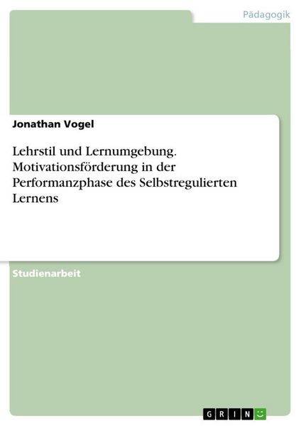 Produktbild: Lehrstil und Lernumgebung. Motivationsf&ouml;rderung in der Performanzphase des Selbstregulierten Lernens