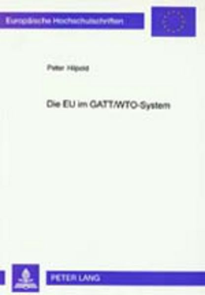 Die EU im GATT/WTO-System, Taschenbuch von Peter Hilpold, Peter Lang GmbH, Internationaler Verlag der Wissenschaften, 9783631367551