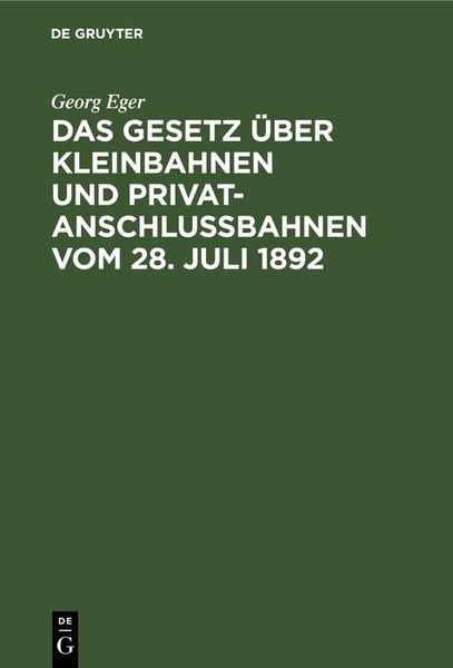 Produktbild: Das Gesetz &uuml;ber Kleinbahnen und Privatanschlussbahnen vom 28. Juli 1892