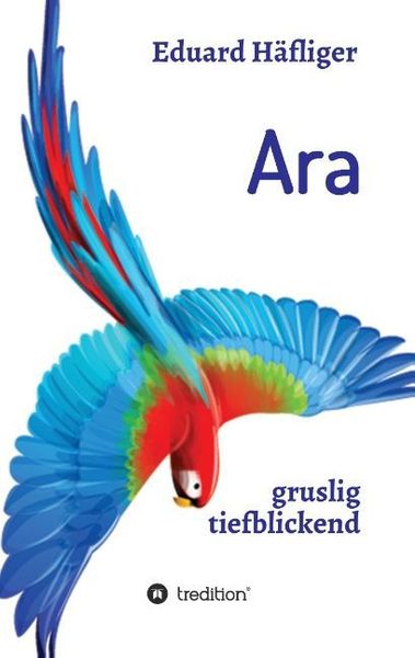 Ara, Taschenbuch von Eduard Häfliger, Tredition, 9783732319268