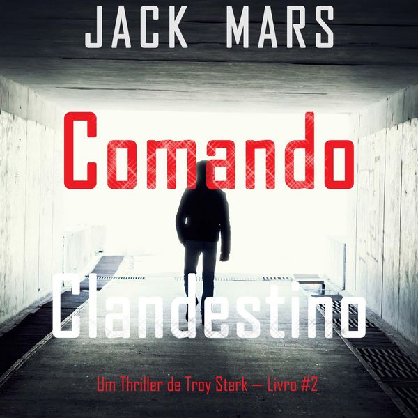 Comando Clandestino (Um Thriller de Troy Stark — Livro #2)