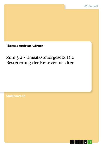 Zum § 25 Umsatzsteuergesetz. Die Besteuerung der Reiseveranstalter, Taschenbuch von Thomas Andreas Görner, GRIN, 9783640109838