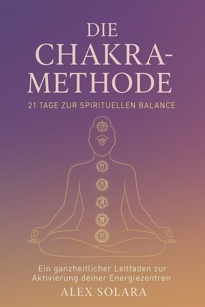 Produktbild: Die Chakra-Methode - 21 Tage zur Spirituellen Balance