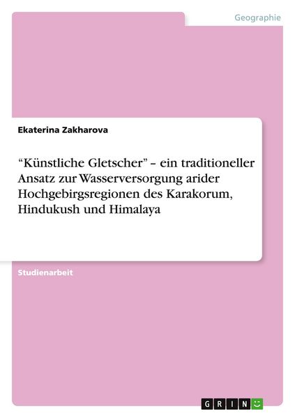 'Künstliche Gletscher' - ein traditioneller Ansatz zur Wasserversorgung arider Hochgebirgsregionen des Karakorum, Hindukush und Himalaya, Taschenbuch