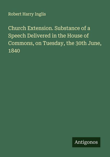 Produktbild: Church Extension. Substance of a Speech Delivered in the House of Commons, on Tuesday, the 30th June, 1840