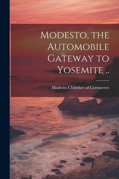 Produktbild: Modesto, the Automobile Gateway to Yosemite ..