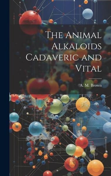 Produktbild: The Animal Alkaloids Cadaveric and Vital