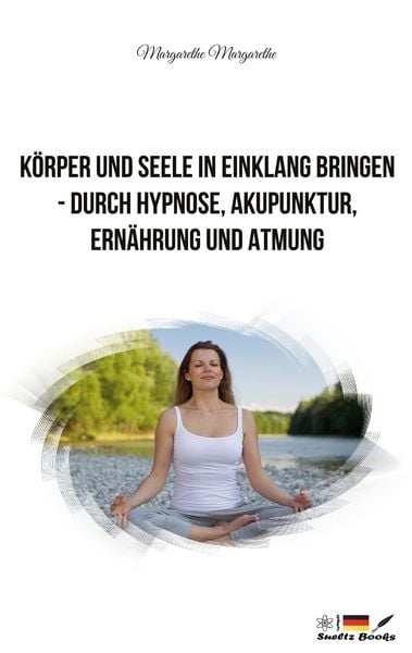 Körper und Seele in Einklang bringen - durch Hypnose, Akupunktur, Ernährung und Atmung, Taschenbuch von Margarethe Dupont, BoD – Books on Demand,