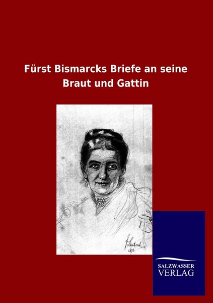 Produktbild: F&uuml;rst Bismarcks Briefe an seine Braut und Gattin