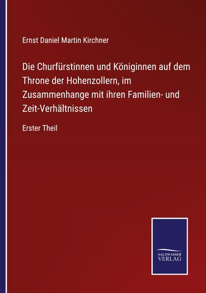Die Churfürstinnen und Königinnen auf dem Throne der Hohenzollern, im Zusammenhange mit ihren Familien- und Zeit-Verhältnissen, Taschenbuch von Ernst