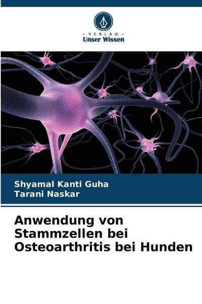 Anwendung von Stammzellen bei Osteoarthritis bei Hunden, Taschenbuch von Shyamal Kanti Guha , Tarani Naskar, Verlag Unser Wissen, 9786209126604