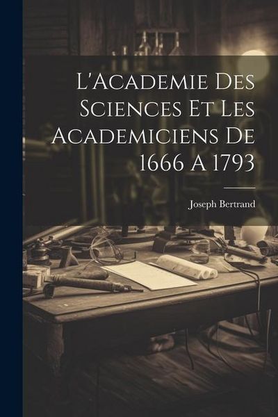 Produktbild: L'Academie Des Sciences Et Les Academiciens De 1666 A 1793