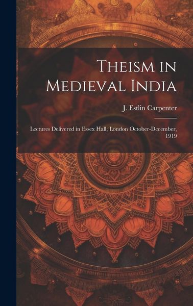 Produktbild: Theism in Medieval India; Lectures Delivered in Essex Hall, London October-December, 1919