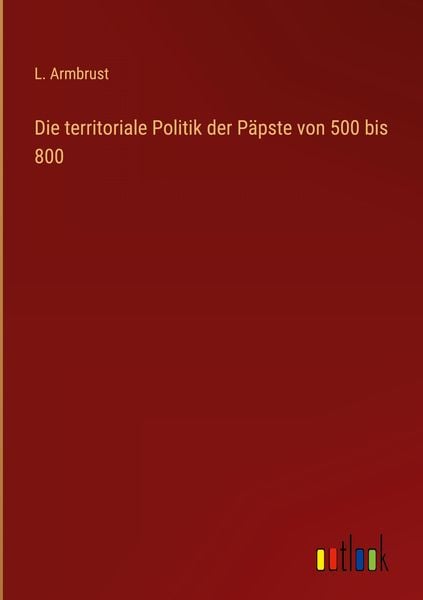 Produktbild: Die territoriale Politik der P&auml;pste von 500 bis 800