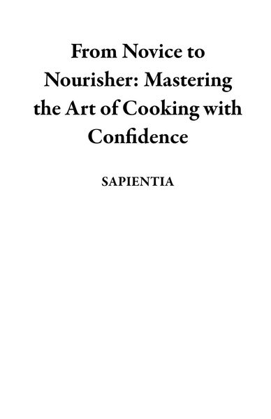 Produktbild: From Novice to Nourisher: Mastering the Art of Cooking with Confidence