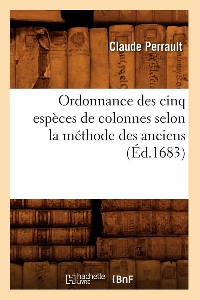 Produktbild: Ordonnance des cinq esp&egrave;ces de colonnes selon la m&eacute;thode des anciens , (&Eacute;d.1683)
