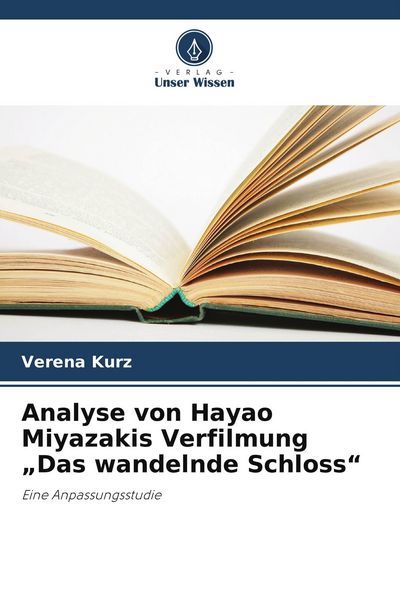 Analyse von Hayao Miyazakis Verfilmung 'Das wandelnde Schloss'; Taschenbuch von Verena Kurz, Verlag Unser Wissen, 9786209636004